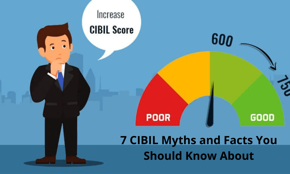 You are currently viewing 7 CIBIL Myths and Facts You Should Know About