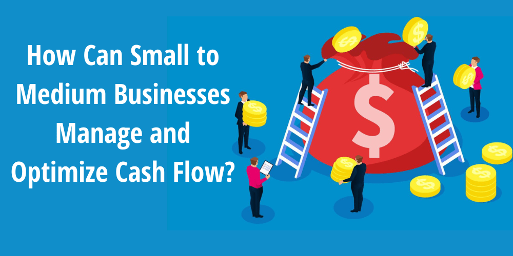 How Can Small to Medium Businesses Manage and Optimize Cash Flow