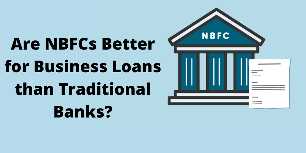 You are currently viewing Are NBFCs Better for Business Loans than Traditional Banks?