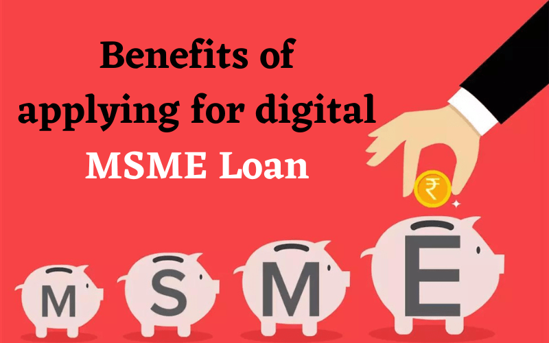 Benefits of applying for digital MSME Loan